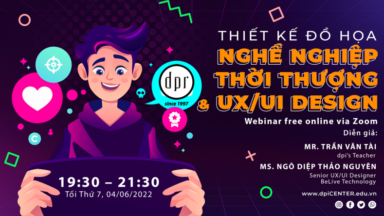 [ WEBINAR ] “THIẾT KẾ ĐỒ HỌA - NGÀNH HỌC THỜI THƯỢNG & UX/UI DESIGN” – Tối Thứ 7 04/06/2022