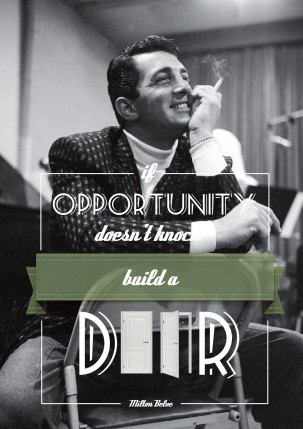 “If opportunity doesn’t knock, build a door.” – Milton Berlev