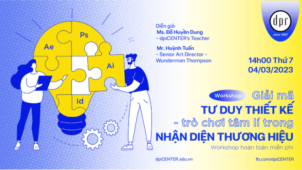[WORKSHOP] GIẢI MÃ TƯ DUY THIẾT KẾ – “TRÒ CHƠI TÂM LÝ” TRONG NHẬN DIỆN THƯƠNG HIỆU
